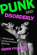 Punk and Disorderly : Acting Out Gender and Class in First-Wave British Punk-9798765124710