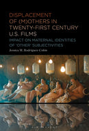 Displacement of (M)others in Twenty-First-Century US Films : Impact on Maternal Identities of "Other" Subjectivities-9798765126424