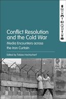 Conflict Resolution and the Cold War : Media Encounters across the Iron Curtain-9798765127100