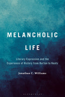 Melancholic Life : Literary Expression and the Experience of History from Burton to Keats-9798765127308