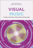 Visual Music : A History and Theory of the Abstract Moving Image-9798765128701