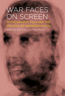 War Faces on Screen : Photography, Film and the Politics of Representation-9798765129203