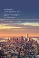 The Post-9/11 Great American Novel : Fictional Perpetuations of White American Trauma and Islamophobia-9798765134405