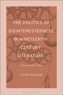 The Politics of Disinterestedness in Nineteenth-Century Literature : Browning, Eliot, Wilde-9798765134986
