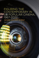 Figuring the Contemporary in US Popular Cinema, 1967-2022