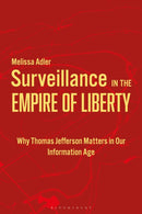 Surveillance in the Empire of Liberty : Why Thomas Jefferson Matters in Our Information Age-9798765145623