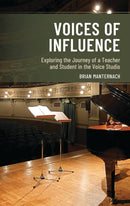 Voices of Influence : Exploring the Journey of a Teacher and Student in the Voice Studio-9798765146118