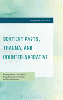 Sentient Pasts, Trauma, and Counter-Narrative : Mapping Memory in the Works of Edouard Glissant, Caryl Phillips, and Tierno Monenembo-9798765188545