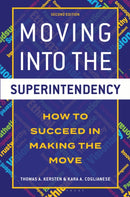Moving into the Superintendency : How to Succeed in Making the Move-9798765188569