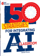 50 Strategies for Integrating AI into the Classroom-9798765947104