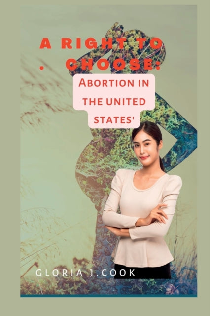 A right to choose : Abortion in tht united states'-9798844119323