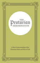 The Protarian Denomination : A New Understanding of the Christian Faith and Way of Life-9798846117211