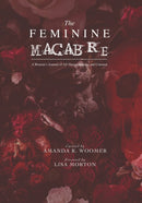 The Feminine Macabre Volume IV : A Woman's Journal of All Things Strange and Unusual-9798847207942