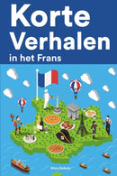 Korte Verhalen in het Frans : Korte verhalen in Frans voor beginners en gevorderden-9798847998734