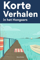 Korte Verhalen in het Hongaars : Korte verhalen in Hongaars voor beginners en gevorderden-9798848002041