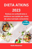 Dieta Atkins 2023 : Reduza os carboidratos e melhore sua saude por meio de uma nutricao consciente-9798852309990