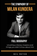 The symphony of Milan Kundera : Unveiling a literary maestro and things you didn't know about him-9798852842305