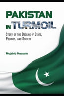 Pakistan in Turmoil : Story of the Decline of State, Politics, And Society-9798853280465