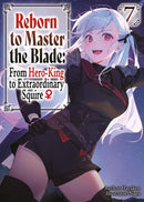 Reborn to Master the Blade: From Hero-King to Extraordinary Squire, Vol. 7 (light novel)