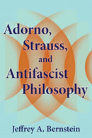 Adorno, Strauss, and Antifascist Philosophy