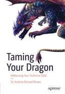 Taming Your Dragon : Addressing Your Technical Debt-9798868802638