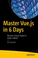 Master Vue.js in 6 Days : Become a Vue.js Expert in Under a Week-9798868803635