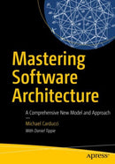 Mastering Software Architecture : A Comprehensive New Model and Approach-9798868804090