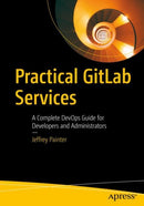 Practical GitLab Services : A Complete DevOps Guide for Developers and Administrators-9798868804267