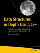 Data Structures in Depth Using C++ : A Comprehensive Guide to Data Structure Implementation and Optimization in C++-9798868808012