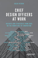 Chief Design Officers at Work : Insights and Strategies from CDOs on the Frontlines of Innovation-9798868811364