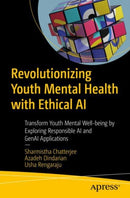 Revolutionizing Youth Mental Health with Ethical AI : Transform Youth Mental Well-being by Exploring Responsible AI and GenAI Applications-9798868811852