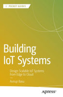 Building IoT Systems : Design Scalable IoT Systems from Edge to Cloud-9798868812118