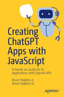 Creating ChatGPT Apps with JavaScript : A Hands-on Guide for AI Applications with OpenAI APIs-9798868812200