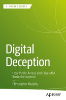 Digital Deception : How Public Access and False MFA Broke the Internet-9798868812262