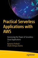 Practical Serverless Applications with AWS : Harnessing the Power of Serverless Cloud Applications-9798868812545