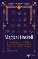 Magical Haskell : A Friendly Approach to Modern Functional Programming, Type Theory, and Artificial Intelligence-9798868812811