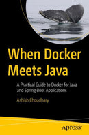 When Docker Meets Java : A Practical Guide to Docker for Java and Spring Boot Applications-9798868812996