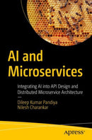 AI and Microservices : Integrating AI into API Design and Distributed Microservice Architecture-9798868813054