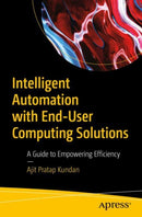 Intelligent Automation with End-User Computing Solutions : A Guide to Empowering Efficiency-9798868813115