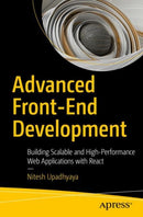 Advanced Front-End Development : Building Scalable and High-Performance Web Applications with React-9798868813177
