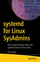 systemd for Linux SysAdmins : All You Need to Know About the systemd Suite for Linux Users-9798868813276