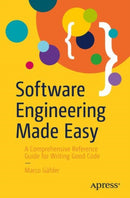 Software Engineering Made Easy : A Comprehensive Reference Guide for Writing Good Code-9798868813856