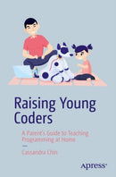 Raising Young Coders : A Parent's Guide to Teaching Programming at Home-9798868813924