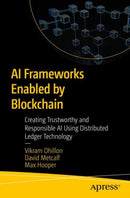 AI Frameworks Enabled by Blockchain : Creating Trustworthy and Responsible AI Using Distributed Ledger Technology-9798868814013