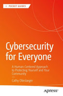 Cybersecurity for Everyone : A Human-Centered Approach to Protecting Yourself and Your Community-9798868814075