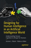 Designing for Human Intelligence in an Artificial Intelligence World : Understanding Human Cognition to Design for Humans-9798868814174