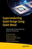 Superconducting Qubit Design Using Qiskit Metal : Engineering of Superconducting Quantum Architecture-9798868815034