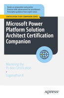 Microsoft Power Platform Solution Architect Certification Companion : Mastering the PL-600 Certification-9798868815096