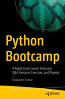 Python Bootcamp : A Rapid Crash Course Featuring Q&A Sessions, Exercises, and Projects-9798868815157