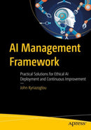 AI Management Framework : Practical Solutions for Ethical AI Deployment and Continuous Improvement-9798868815355